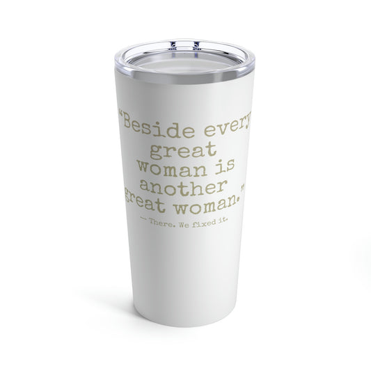 Beside Every Great Woman Tumbler