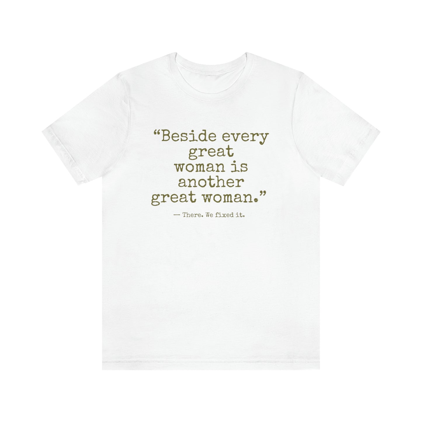 Beside Every Great Woman Unisex T-Shirt