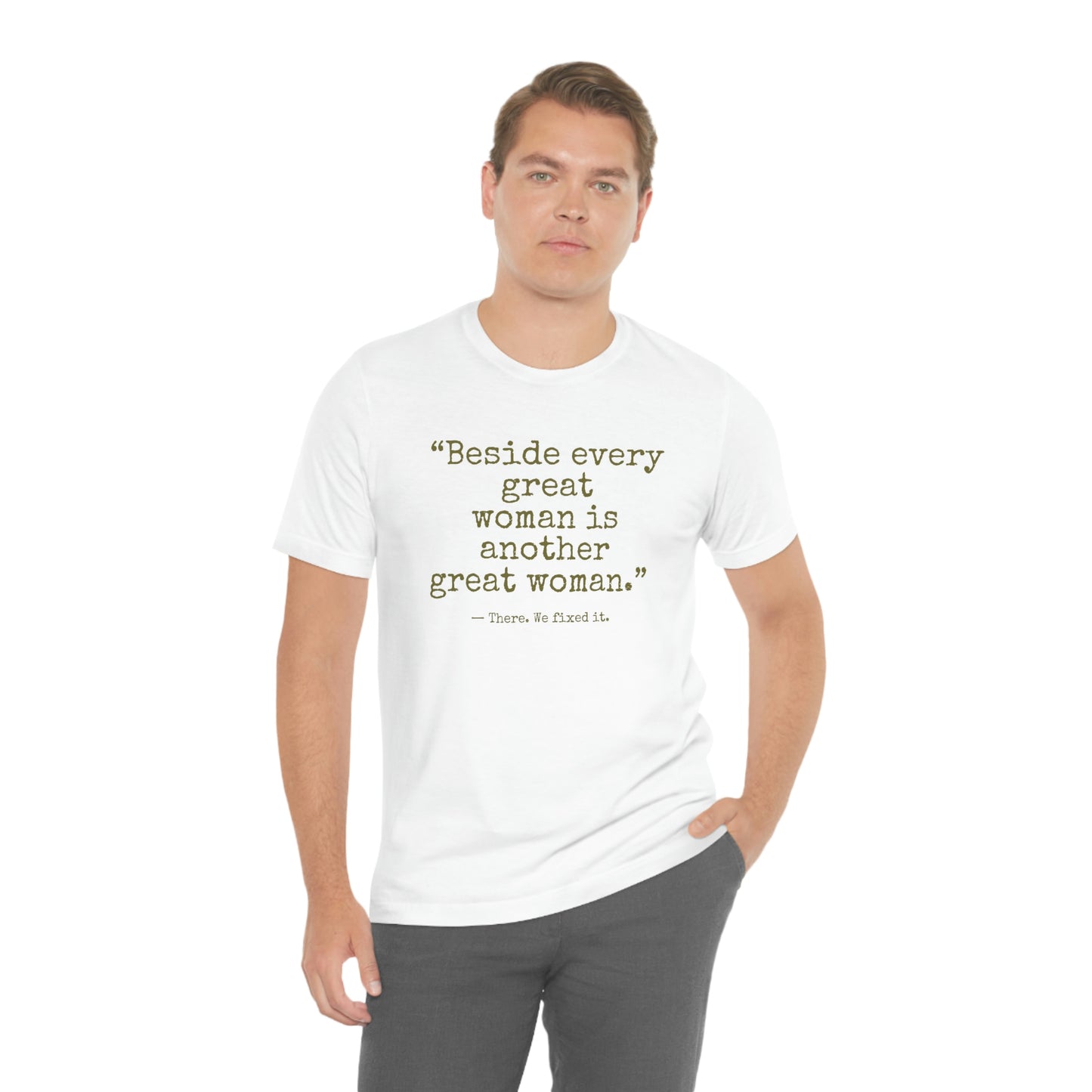 Beside Every Great Woman Unisex T-Shirt